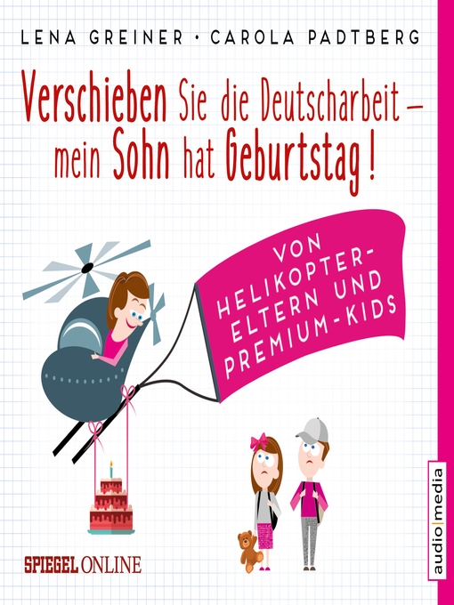 Title details for Verschieben Sie die Deutscharbeit, mein Sohn hat Geburtstag! Von Helikopter-Eltern und Premium-Kids by Lena Greiner - Available